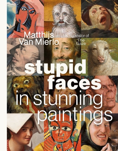 Stupid Faces in Stunning Paintings - A Serious Exploration of Art History's Silliest Expressions