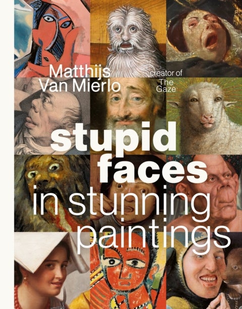 Stupid Faces in Stunning Paintings - A Serious Exploration of Art History's Silliest Expressions