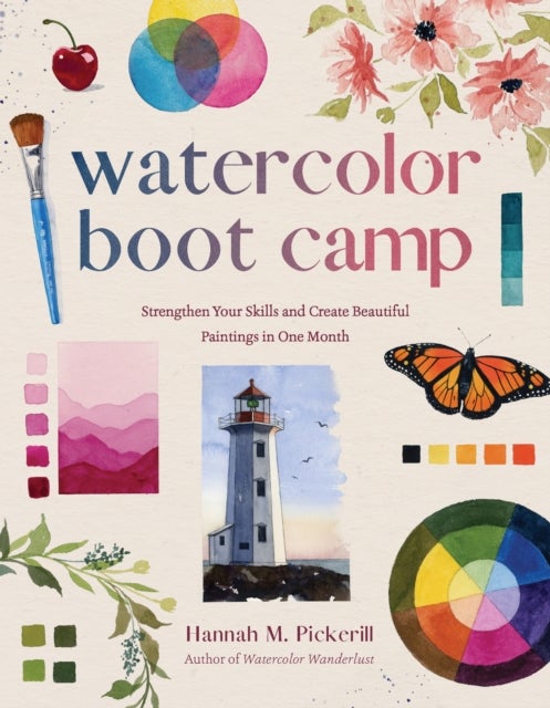 Watercolor Boot Camp - Strengthen Your Skills and Create Beautiful Paintings in One Month