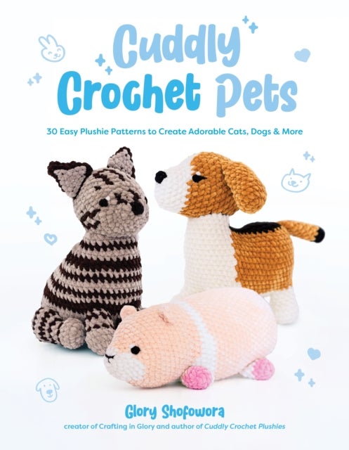 Cuddly Crochet Pets - 30 Easy Plushie Patterns to Create Adorable Cats, Dogs & More