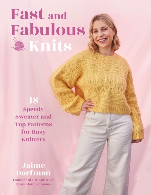 Fast and Fabulous Knits - 18 Speedy Sweater and Top Patterns for Busy Knitters
