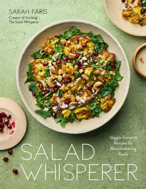 Salad Whisperer - Veggie-Forward Recipes for Mouthwatering Meals