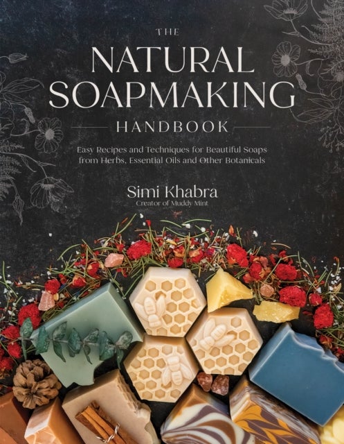 The Natural Soapmaking Handbook - Easy Recipes and Techniques for Beautiful Soaps from Herbs, Essential Oils and Other Botanicals