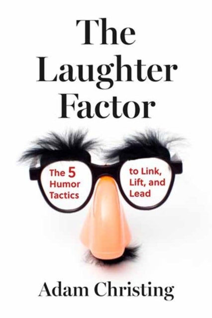 The Laughter Factor - The 5 Humor Tactics to Link, Lift, and Lead