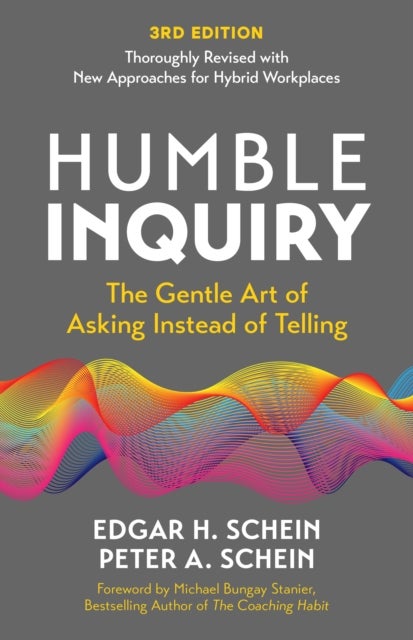 Humble Inquiry, 3rd edition - The Gentle Art of Asking Instead of Telling