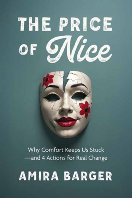 The Price of Nice - Why Comfort Keeps Us Stuck and 4 Actions for Real Change