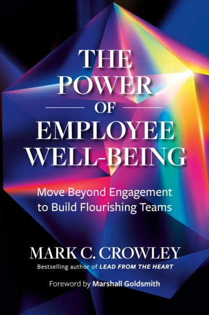 The Power of Employee Well-Being - Move beyond Engagement to Build Flourishing Teams