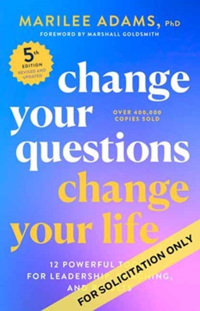 Change Your Questions, Change Your Life, Fifth Edition - 12 Powerful Tools for Leadership, Coaching, and Results