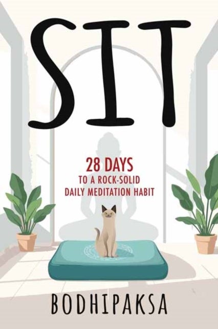 Sit - Twenty-Eight Days to a Rock-Solid Daily Meditation Habit