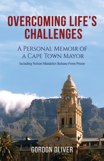 Overcoming Life's Challenges - A Personal Memoir of a Cape Town Mayor