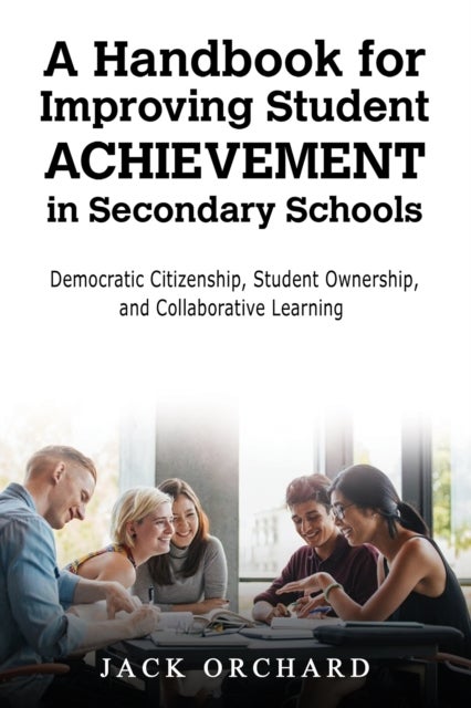A Handbook for Improving Student Achievement in Secondary Schools - Democratic Citizenship, Student Ownership, and Collaborative Learning