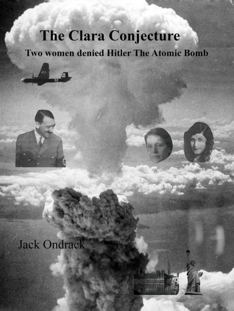 The Clara Conjecture - Two Women Denied Hitler the Atomic Bomb