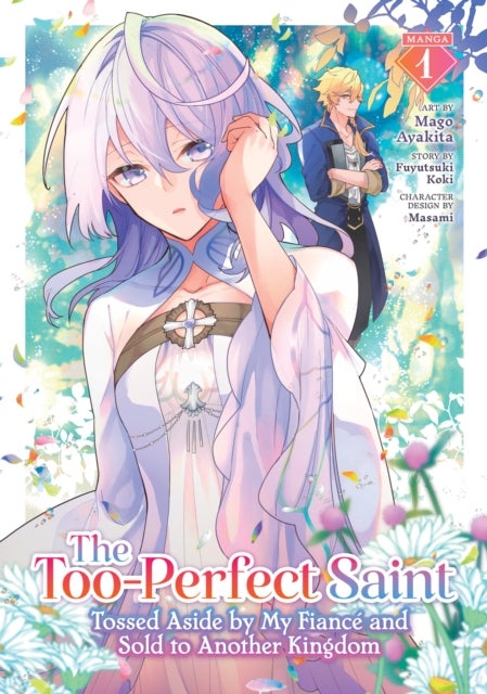 The Too-Perfect Saint: Tossed Aside by My Fiance and Sold to Another Kingdom (Manga) Vol. 1
