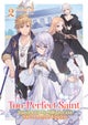 The Too-Perfect Saint: Tossed Aside by My Fiance and Sold to Another Kingdom (Light Novel) Vol. 2