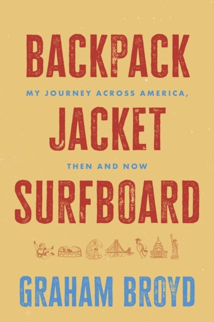 Backpack, Jacket, Surfboard - My Journey Across America, Then and Now