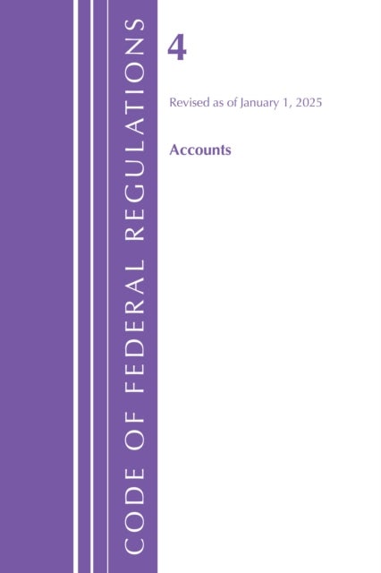 Code of Federal Regulations, Title 04 Accounts, Revised as of January 1, 2025