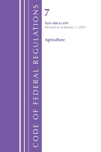 Code of Federal Regulations, Title 07 Agriculture 400-699, Revised as of January 1, 2025