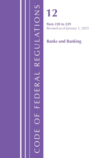 Code of Federal Regulations, Title 12 Banks and Banking, 220 to 229, Revised as of January 1, 2025