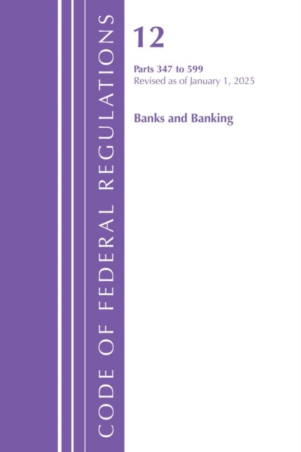 Code of Federal Regulations, Title 12 Banks and Banking 347-599, Revised as of January 1, 2025