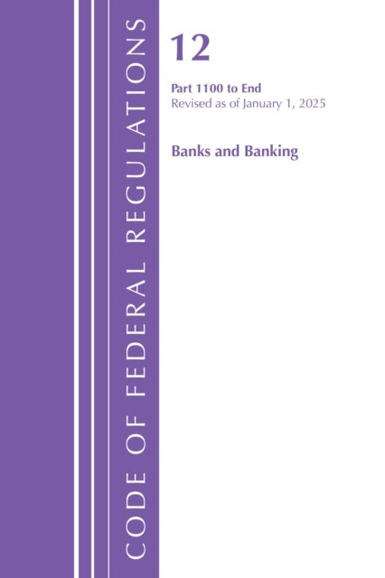 Code of Federal Regulations, Title 12 Banks and Banking 1100-End, Revised as of January 1, 2025