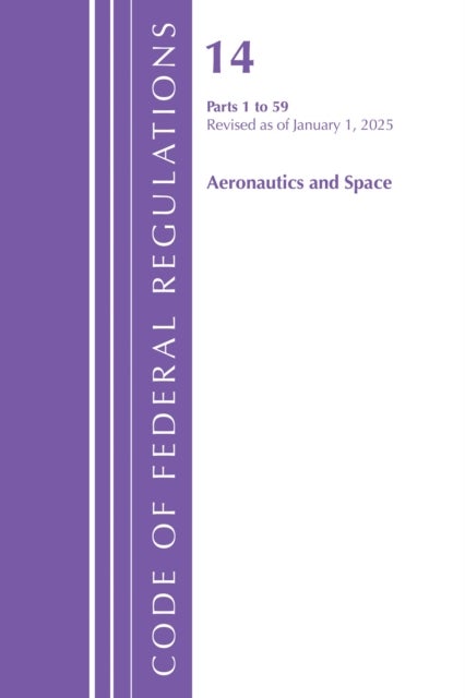Code of Federal Regulations, Title 14 Aeronautics and Space 1-59, Revised as of January 1, 2025