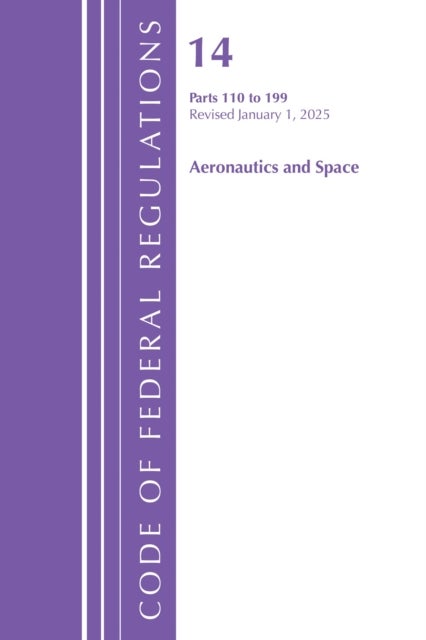 Code of Federal Regulations, Title 14 Aeronautics and Space 110-199, Revised as of January 1, 2025