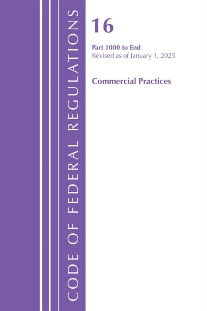 Code of Federal Regulations, Title 16 Commercial Practices 1000-End, Revised as of January 1, 2025
