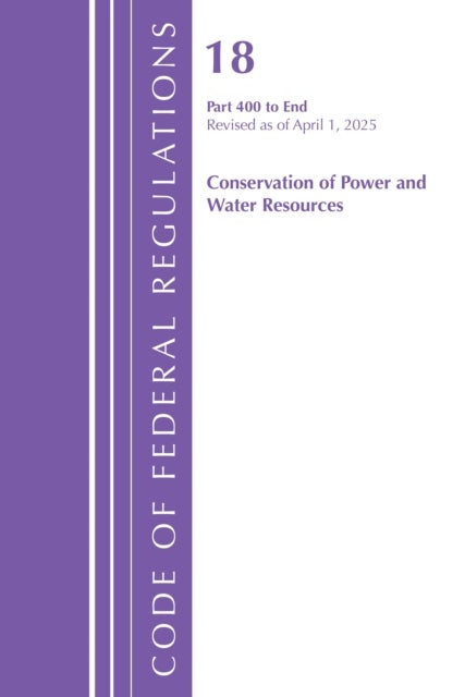 Code of Federal Regulations, Title 18 Conservation  of Power and Water Resources 400 - End, Revised as of April 1, 2025