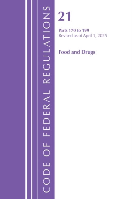 Code of Federal Regulations, Title 21 Food Drugs 170 - 199, Revised as of April 1, 2025