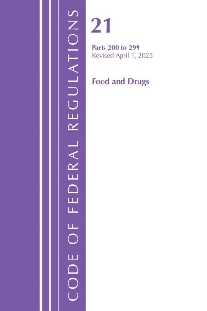 Code of Federal Regulations, Title 21 Food Drugs 200 - 299, Revised as of April 1, 2025