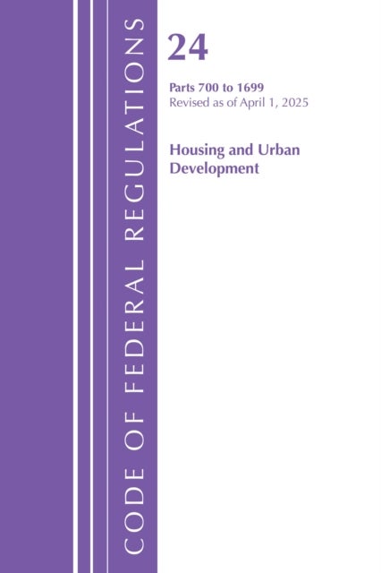 Code of Federal Regulations, Title 24 Housing Urban Dev 700-1699, Revised as of April 2025