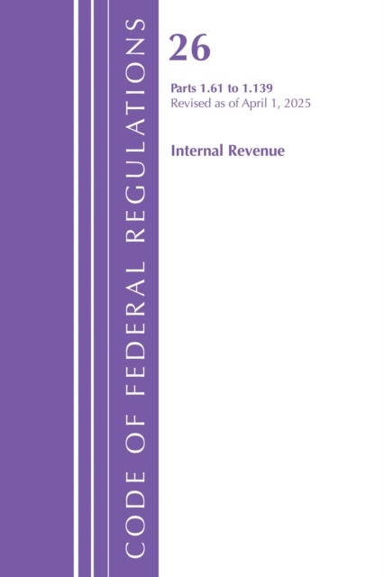 Code of Federal Regulations, Title 26 Internal Rev 1.61-1.139, Revised as of April 1, 2025