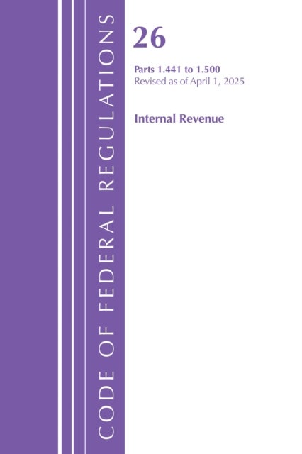 Code of Federal Regulations, Title 26 Internal Rev 1.441-1.500, Revised as of April 1, 2025