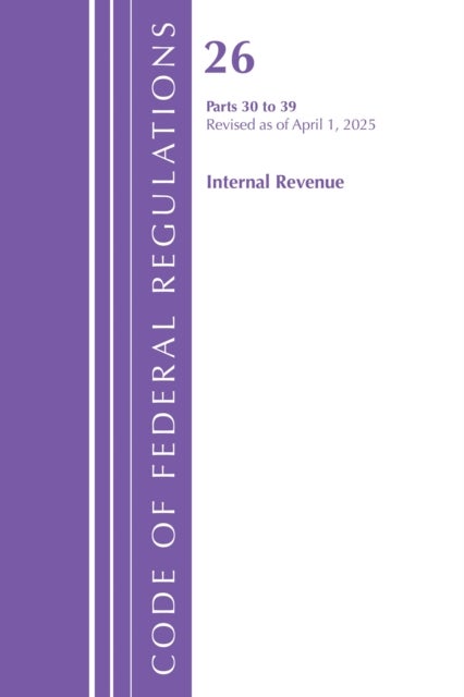 Code of Federal Regulations, Title 26 Internal Rev 30-39, Revised as of April 1, 2025