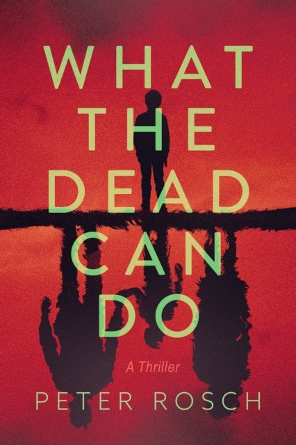 What the Dead Can Do - A Thriller