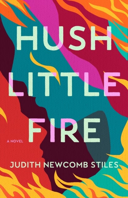 Hush Little Fire - A Novel