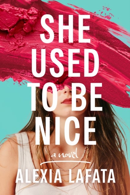 She Used to Be Nice - A Novel