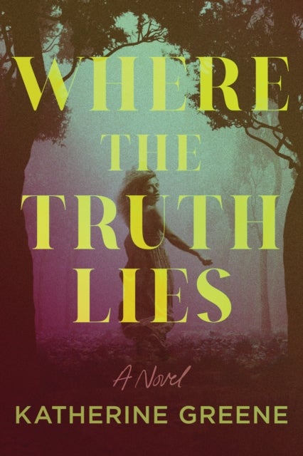 Where the Truth Lies - A Novel
