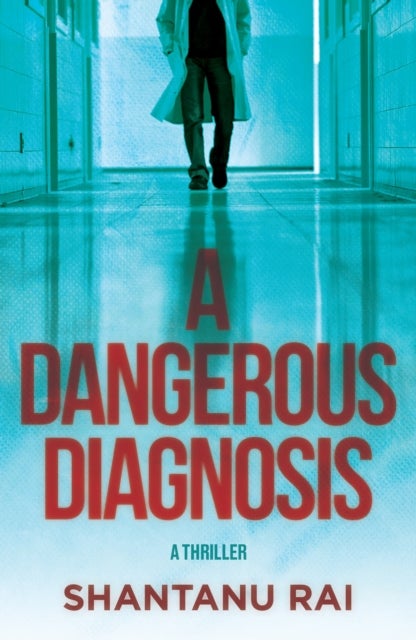 A Dangerous Diagnosis - A Novel