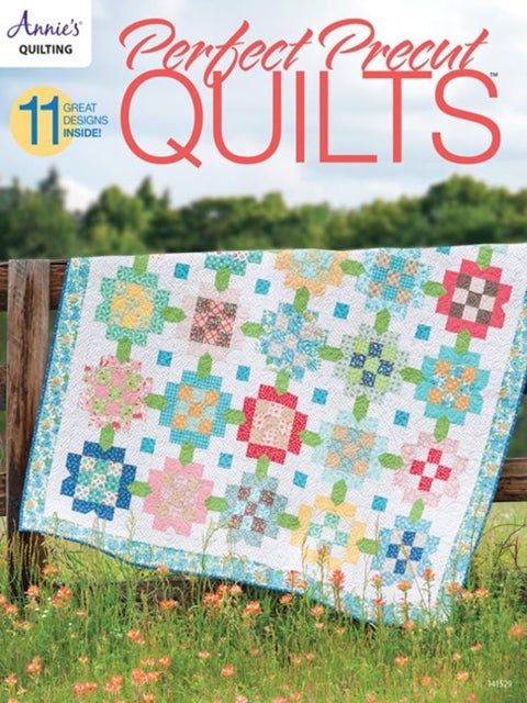 Perfect Precut Quilts - 11 Great Designs Inside!