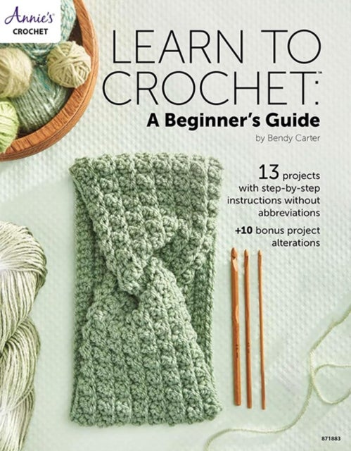 Learn to Crochet: A Beginner's Guide - 13 Projects with Step-by-Step Instructions without Abbreviations