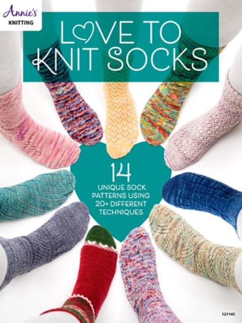Love to Knit Socks - 14 Unique Sock Patterns Using 20+ Different Techniques