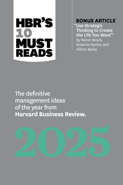 HBR's 10 Must Reads 2025 - The definitive management ideas of the year from Harvard Business Review