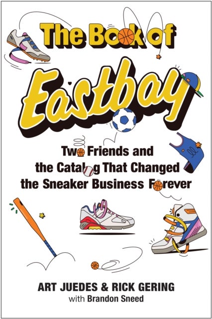 The Book of Eastbay - Two Friends and the Catalog That Changed the Sneaker Business Forever