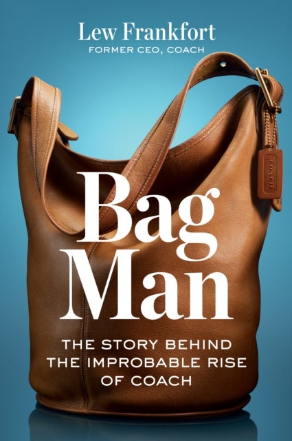 Bag Man - The Story Behind the Improbable Rise of Coach