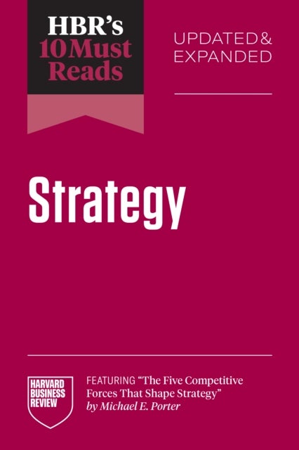 HBR's 10 Must Reads on Strategy, Updated and Expanded
