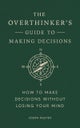 The Overthinker's Guide to Making Decisions