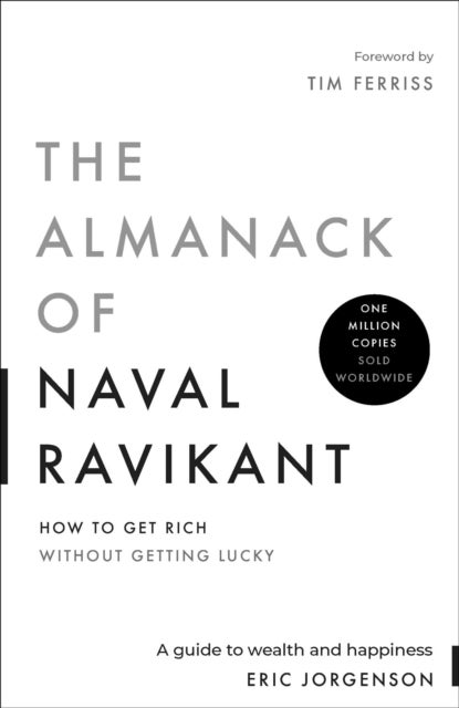 The Almanack of Naval Ravikant - A Guide to Wealth and Happiness