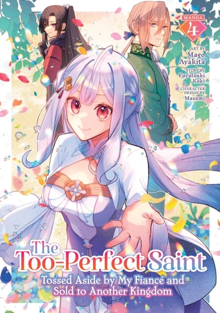 The Too-Perfect Saint: Tossed Aside by My Fiance and Sold to Another Kingdom (Manga) Vol. 4