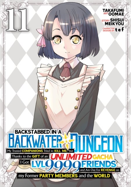Backstabbed in a Backwater Dungeon: My Party Tried to Kill Me, But Thanks to an Infinite Gacha I Got LVL 9999 Friends and Am Out For Revenge (Manga) Vol. 11